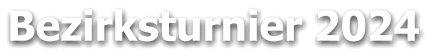 Bezirksturnier 2024
