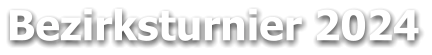 Bezirksturnier 2024